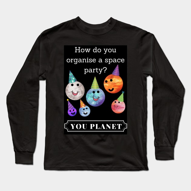 How do you organise a space party? Funny Long Sleeve T-Shirt by LukjanovArt